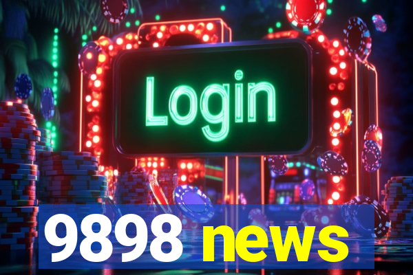 9898 news